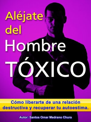 cover image of Aléjate del hombre tóxico. Cómo liberarte de una relación destructiva y recuperar tu autoestima.